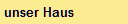 unser Haus